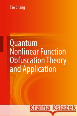 Quantum Nonlinear Function Obfuscation Theory and Application Shang, Tao 9789819767212 Springer - książka