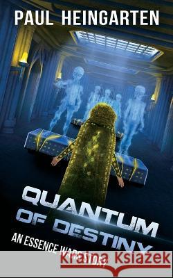 Quantum of Destiny: An Essence Wars Story Paul Heingarten   9781960028037 Decatur Media - książka