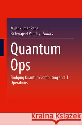 Quantum Ops: Bridging Quantum Computing and It Operations Milankumar Rana Bishwajeet Pandey 9783032107749 Springer - książka