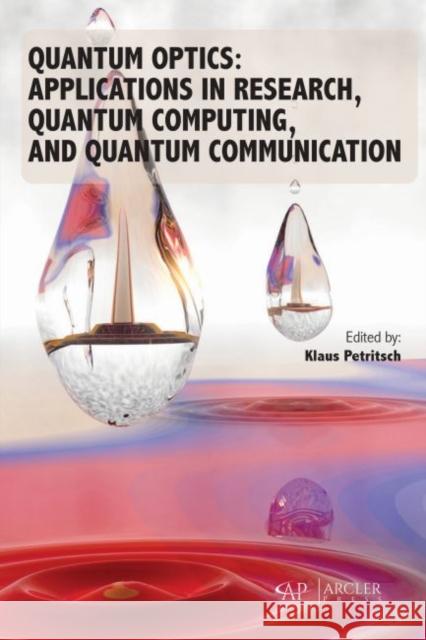 Quantum Optics: Applications in Research, Quantum Computing, and Quantum Communication Klaus Petritsch 9781773615455 Arcler Press - książka