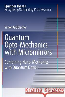 Quantum Opto-Mechanics with Micromirrors: Combining Nano-Mechanics with Quantum Optics Simon Gröblacher 9783642445965 Springer-Verlag Berlin and Heidelberg GmbH &  - książka