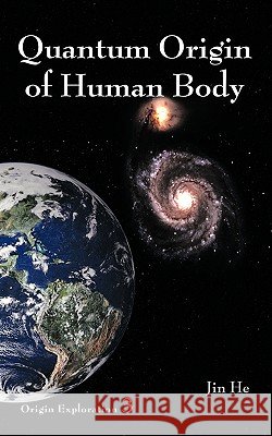 Quantum Origin of Human Body Jin He 9781449057039 Authorhouse - książka
