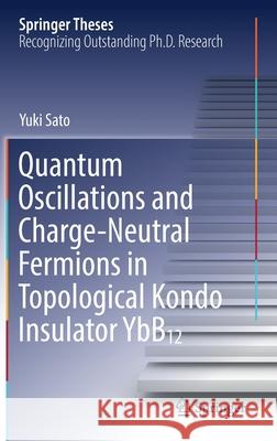 Quantum Oscillations and Charge-Neutral Fermions in Topological Kondo Insulator Ybb₁₂ Sato, Yuki 9789811656767 Springer - książka