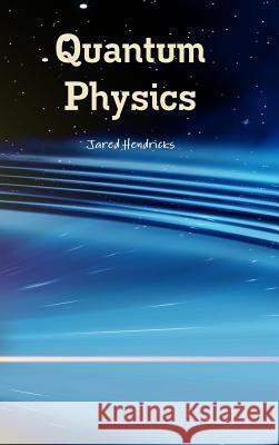 Quantum Physics Jared Hendricks 9781329991613 Lulu.com - książka