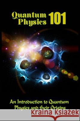 Quantum Physics 101: An Introduction To Quantum Physics And The Origins Clarke, Tatum 9781523990764 Createspace Independent Publishing Platform - książka