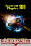 Quantum Physics 101: An Introduction To Quantum Physics And The Origins Clarke, Tatum 9781523990764 Createspace Independent Publishing Platform