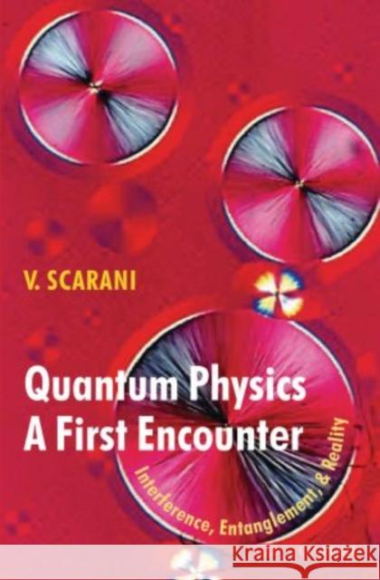 Quantum Physics: A First Encounter: Interference, Entanglement, and Reality Valerio Scarani 9780198766414 Oxford University Press, USA - książka