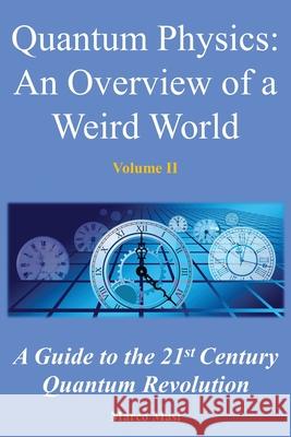 Quantum Physics, an Overview of a Weird World: A Guide to the 21st Century Quantum Revolution Marco Masi 9783948295042 New Knowledge Press - książka