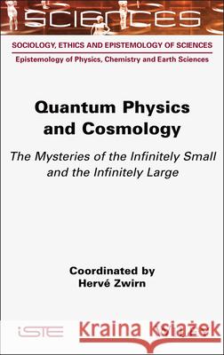 Quantum Physics and Cosmology: The Mysteries of the Infinitely Small and the Infinitely Large Herve Zwirn 9781789452334 Wiley - książka