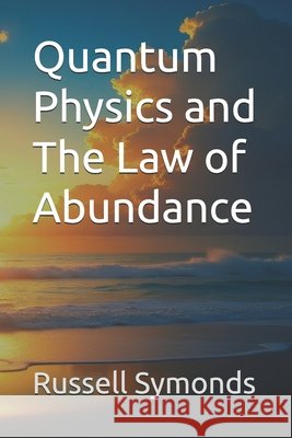 Quantum Physics and The Law of Abundance Symonds, Russell 9798262168651 Independently Published - książka