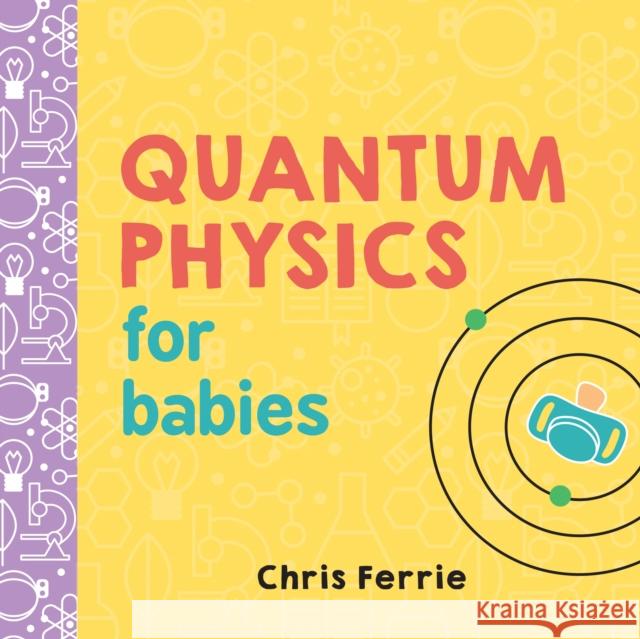 Quantum Physics for Babies Chris Ferrie 9781492656227 Sourcebooks, Inc - książka