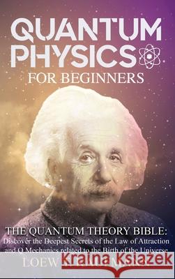 Quantum Physics for Beginners: Discover the Deepest Secrets of the Law of Attraction and Q Mechanics and the power of the Mind Kaufmann, Loew T. 9781914045059 Via Etenea Ltd - książka