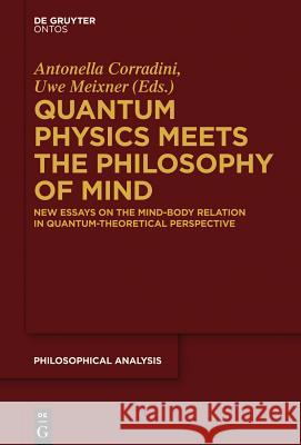 Quantum Physics Meets the Philosophy of Mind: New Essays on the Mind-Body Relation in Quantum-Theoretical Perspective Corradini, Antonella 9783110350746 Walter de Gruyter - książka