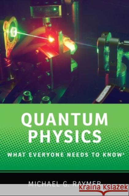 Quantum Physics: What Everyone Needs to Know® Michael (Professor of Physics, Professor of Physics, University of Oregon) Raymer 9780190250713 Oxford University Press Inc - książka