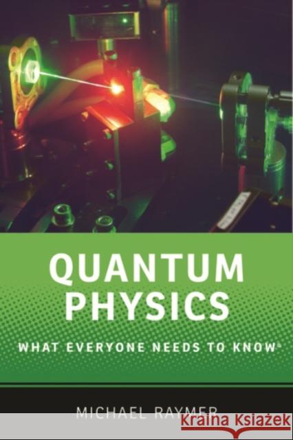 Quantum Physics: What Everyone Needs to Know(r) Michael Raymer 9780190250720 Oxford University Press, USA - książka