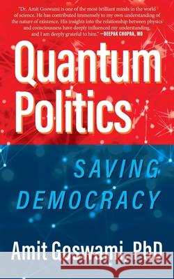 Quantum Politics: Saving Democracy Phd Amit Goswami 9781643882697 Luminare Press - książka