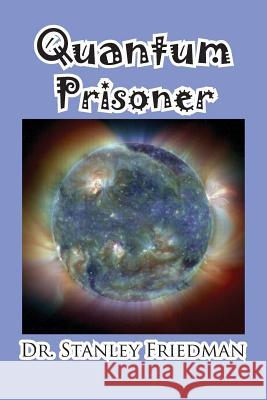 Quantum Prisoner Stanley Friedman 9781614770299 Bellissima Publishing - książka