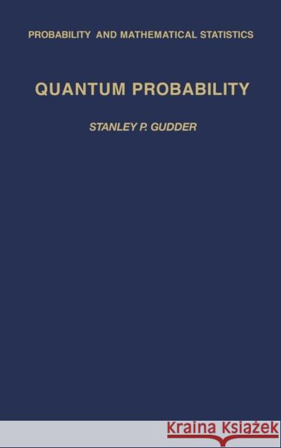Quantum Probability Stanley P. Gudder 9780123053404 Academic Press - książka
