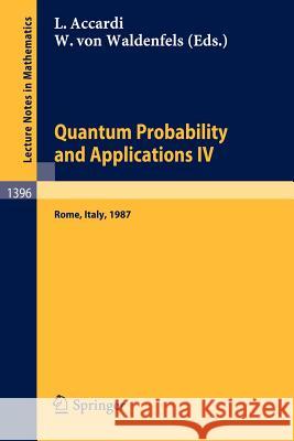 Quantum Probability and Applications IV: Proceedings of the Year of Quantum Probability, held at the University of Rome II, Italy, 1987 Luigi Accardi, Wilhelm v. Waldenfels 9783540516132 Springer-Verlag Berlin and Heidelberg GmbH &  - książka