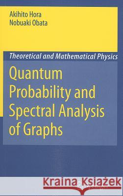 Quantum Probability and Spectral Analysis of Graphs Akihito Hora Nobuaki Obata 9783540488620 SPRINGER-VERLAG BERLIN AND HEIDELBERG GMBH &  - książka