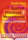 Quantum Processes and Measurement Claude (Sorbonne University) Fabre 9781108477772 Cambridge University Press