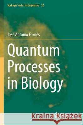 Quantum Processes in Biology Fornés, José Antonio 9783031580802 Springer Nature Switzerland - książka
