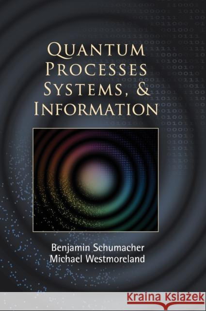 Quantum Processes Systems, and Information Benjamin Schumacher Michael Westmoreland 9780521875349 CAMBRIDGE UNIVERSITY PRESS - książka