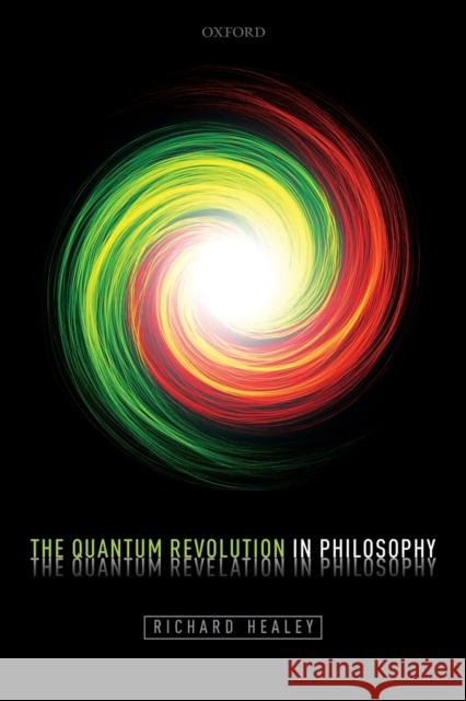 Quantum Revolution in Philosophy Healey, Richard 9780198844679 Oxford University Press - książka