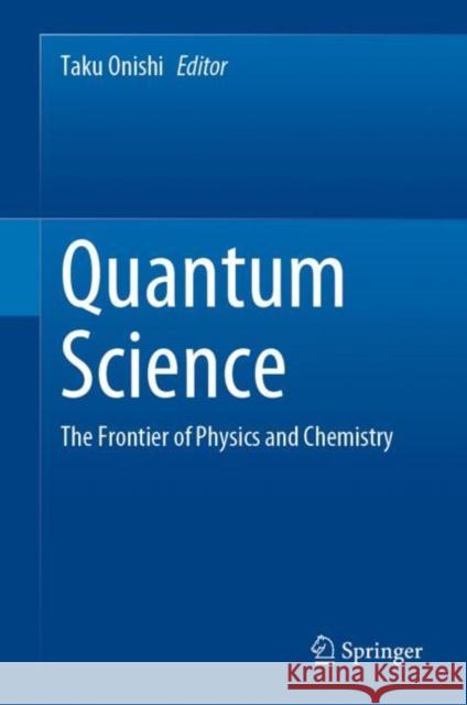 Quantum Science: The Frontier of Physics and Chemistry Taku Onishi 9789811944208 Springer - książka