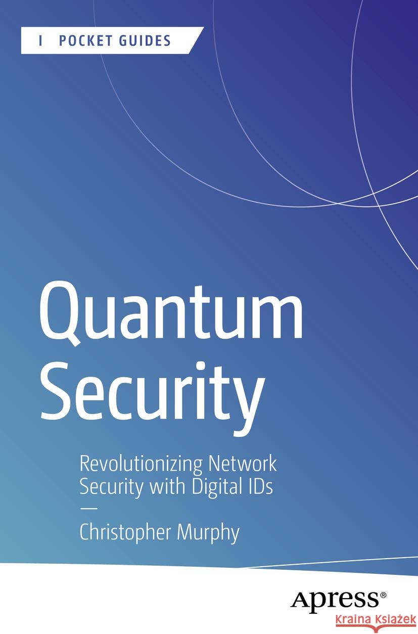 Quantum Security: Revolutionizing Network Security with Digital IDs Christopher Murphy 9798868812392 Springer-Verlag Berlin and Heidelberg GmbH &  - książka