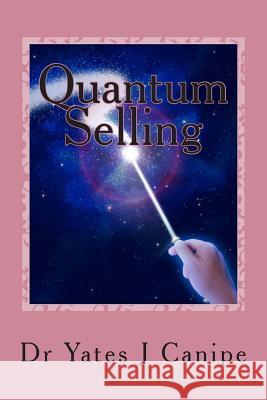 Quantum Selling: All Sales are Emotional and Energetic Canipe, Yates Julio 9780984962822 Straightforward Incorporated - książka