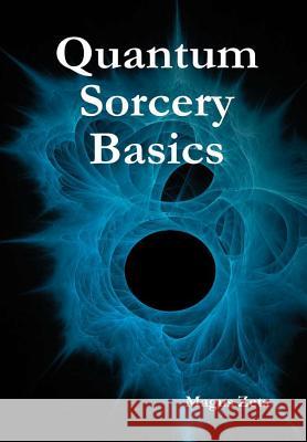 Quantum Sorcery Basics Magus Zeta 9781365184888 Lulu.com - książka