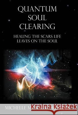 Quantum Soul Clearing: Healing the Scars Life Leaves on the Soul Manning-Kogler, Michelle 9781452548272 Balboa Press - książka