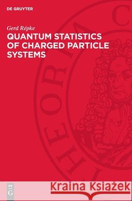 Quantum Statistics of Charged Particle Systems Dietrich Kremp, Gerd Répke, Werner Ebeling 9783112754627 De Gruyter (JL) - książka