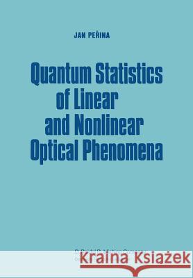 Quantum Statistics of Linear and Nonlinear Optical Phenomena Jan Perina 9789400962507 Springer - książka