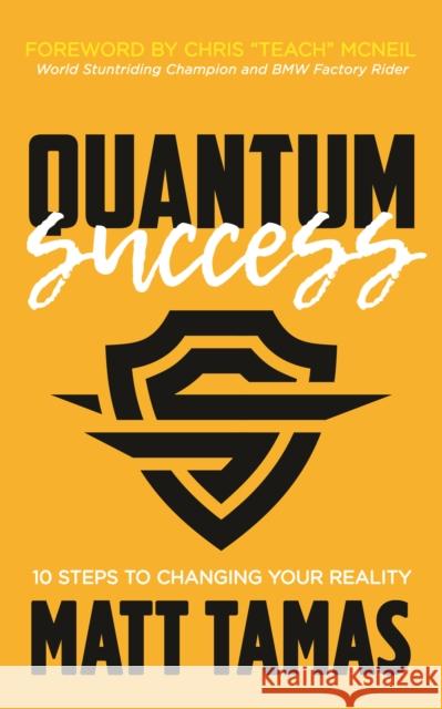 Quantum Success: 10 Steps to Changing Your Reality Matt Tamas 9781683506034 Morgan James Publishing - książka