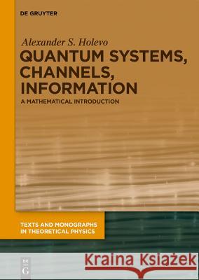 Quantum Systems, Channels, Information: A Mathematical Introduction Alexander S. Holevo 9783110642247 De Gruyter - książka