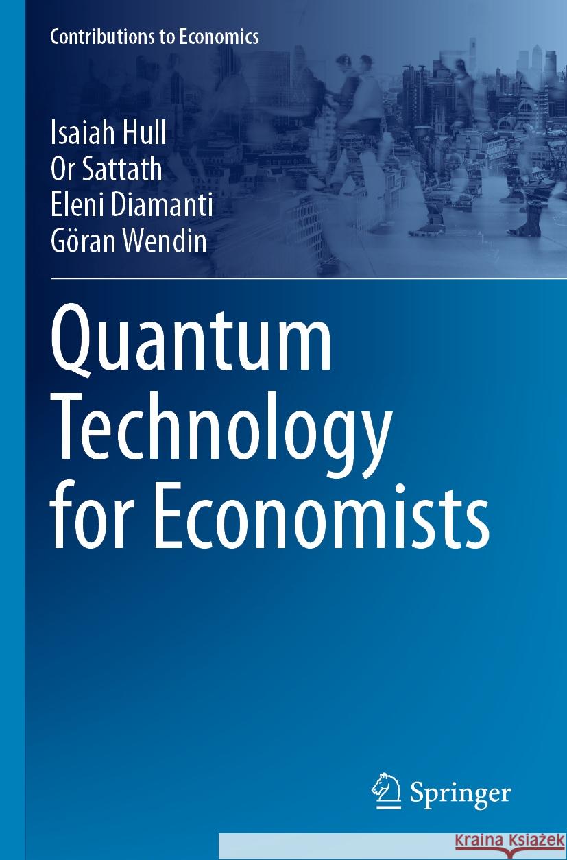 Quantum Technology for Economists Isaiah Hull, Or Sattath, Eleni Diamanti 9783031507823 Springer Nature Switzerland - książka