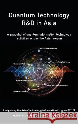 Quantum Technology R&D in Asia: A snapshot of quantum information technology activities across the Asian region David K Kahaner, Atip 9781977254313 Outskirts Press - książka