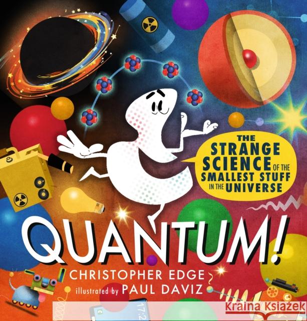 Quantum! The Strange Science of the Smallest Stuff in the Universe Edge, Christopher 9781406398601 Walker Books Ltd - książka