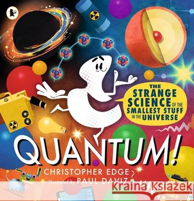 Quantum! The Strange Science of the Smallest Stuff in the Universe Edge, Christopher 9781529523270 Walker Books Ltd - książka