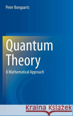 Quantum Theory: A Mathematical Approach Bongaarts, Peter 9783319095608 Springer - książka