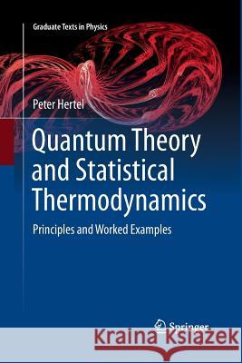 Quantum Theory and Statistical Thermodynamics: Principles and Worked Examples Hertel, Peter 9783319864372 Springer - książka