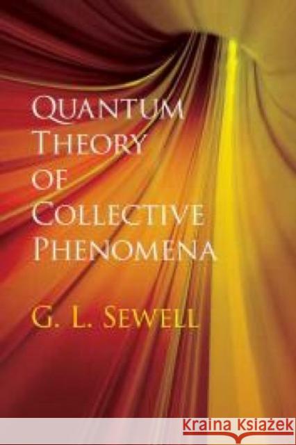 Quantum Theory of Collective Phenomena Geoffrey L. Sewell G. L. Sewell 9780486780443 Dover Publications - książka