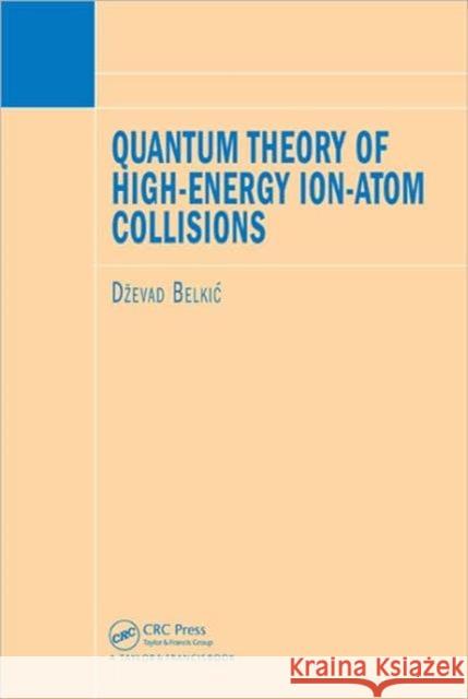 Quantum Theory of High-Energy Ion-Atom Collisions Dzevad Belkic 9781584887287 TAYLOR & FRANCIS INC - książka
