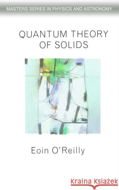 Quantum Theory of Solids E. O'Reilly Eoin P. O'Reilly 9780748406289 CRC Press - książka