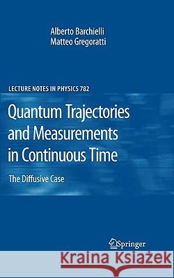 Quantum Trajectories and Measurements in Continuous Time: The Diffusive Case Barchielli, Alberto 9783642012976 SPRINGER-VERLAG BERLIN AND HEIDELBERG GMBH &  - książka