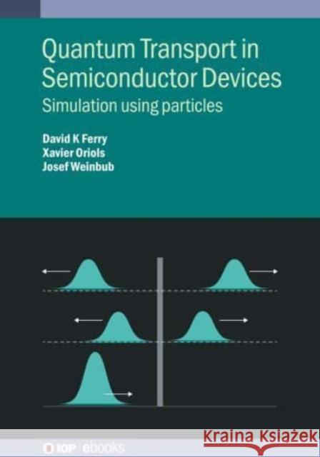 Quantum Transport in Semiconductor Devices Professor Josef Weinbub 9780750352345 Institute of Physics Publishing - książka