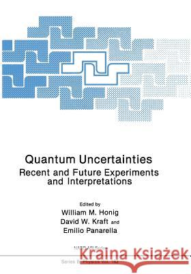 Quantum Uncertainties: Recent and Future Experiments and Interpretations Honig, William M. 9781468453881 Springer - książka