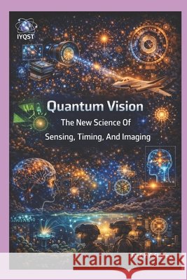 Quantum Vision: The New Science Of Sensing, Timing, And Imaging Prof Yogesh Chandra Sharma 9789356555235 Prof. Yogesh Chandra Sharma - książka